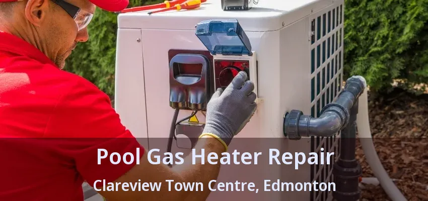 Pool Gas Heater Repair Clareview Town Centre, Edmonton - AB