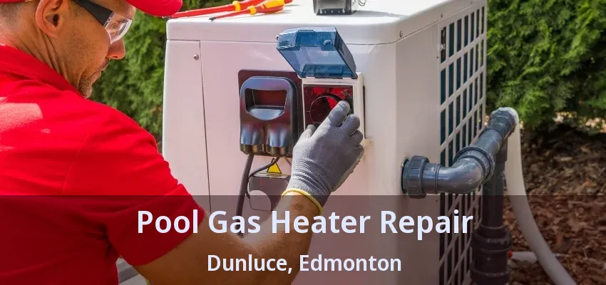 Pool Gas Heater Repair Dunluce, Edmonton - AB Pool Gas Heater Repair Dunluce, Edmonton - AB