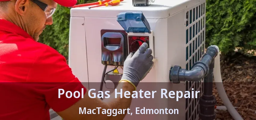 Pool Gas Heater Repair MacTaggart, Edmonton - AB Pool Gas Heater Repair MacTaggart, Edmonton - AB