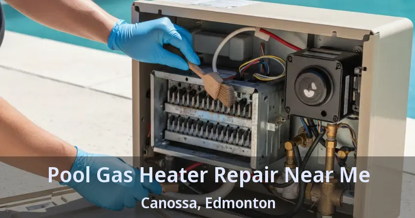 Pool Gas Heater Repair Near Me Canossa, Edmonton - AB Pool Gas Heater Repair Near Me Canossa, Edmonton - AB