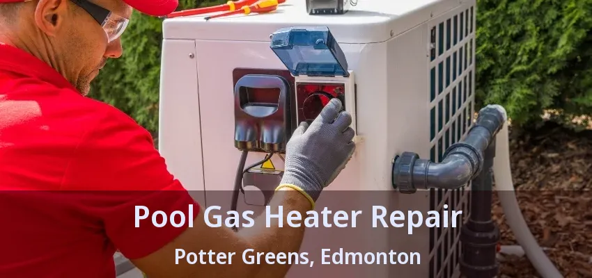 Pool Gas Heater Repair Potter Greens, Edmonton - AB Pool Gas Heater Repair Potter Greens, Edmonton - AB