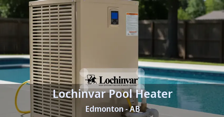 Lochinvar Pool Heater Edmonton - AB Lochinvar Pool Heater Edmonton - AB