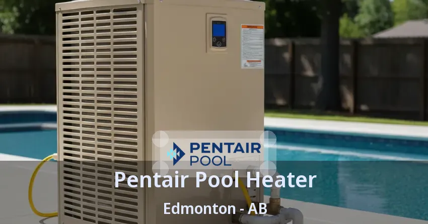 Pentair Pool Heater Edmonton - AB