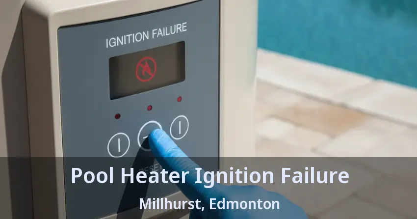 Pool Heater Ignition Failure Millhurst, Edmonton - AB