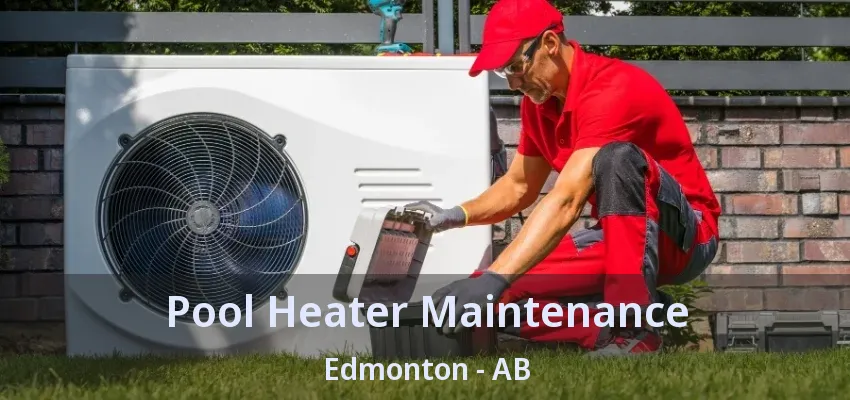 Pool Heater Maintenance Edmonton - AB