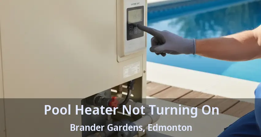 Pool Heater Not Turning On Brander Gardens, Edmonton - AB