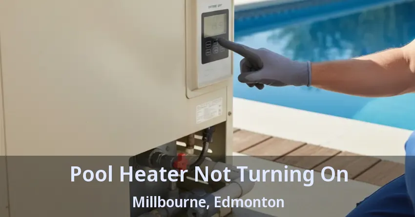 Pool Heater Not Turning On Millbourne, Edmonton - AB Pool Heater Not Turning On Millbourne, Edmonton - AB