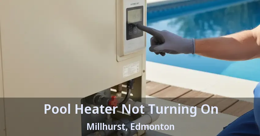 Pool Heater Not Turning On Millhurst, Edmonton - AB Pool Heater Not Turning On Millhurst, Edmonton - AB