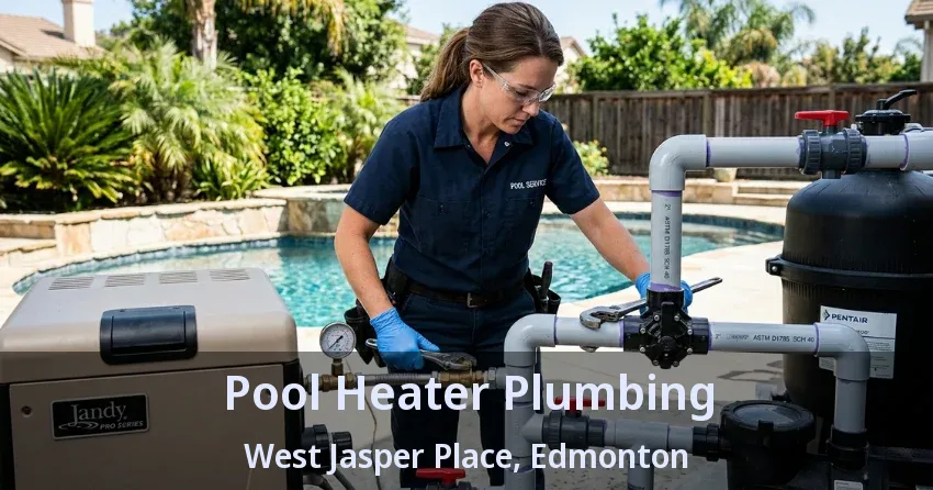 Pool Heater Plumbing West Jasper Place, Edmonton - AB Pool Heater Plumbing West Jasper Place, Edmonton - AB