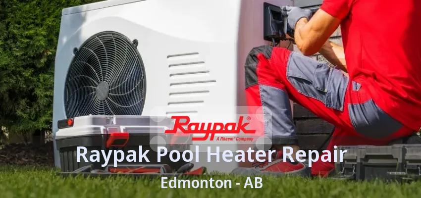 Raypak Pool Heater Repair Edmonton - AB Raypak Pool Heater Repair Edmonton - AB