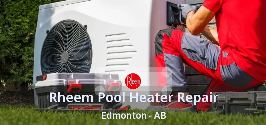 Rheem Pool Heater Repair Edmonton - AB