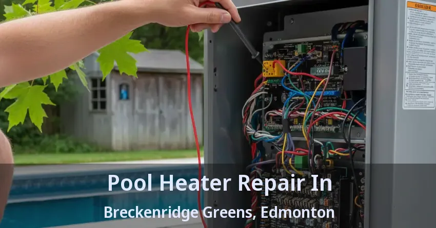 Pool Heater Repair In Breckenridge Greens, Edmonton - AB