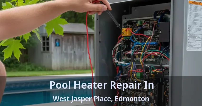 Pool Heater Repair In West Jasper Place, Edmonton - AB