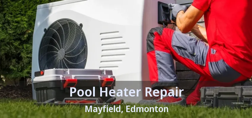 Pool Heater Repair Mayfield, Edmonton - AB