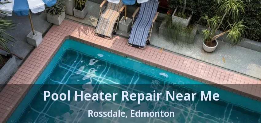 Pool Heater Repair Near Me Rossdale, Edmonton - AB Pool Heater Repair Near Me Rossdale, Edmonton - AB