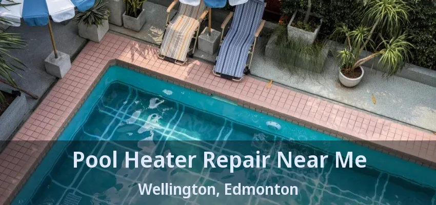 Pool Heater Repair Near Me Wellington, Edmonton - AB Pool Heater Repair Near Me Wellington, Edmonton - AB