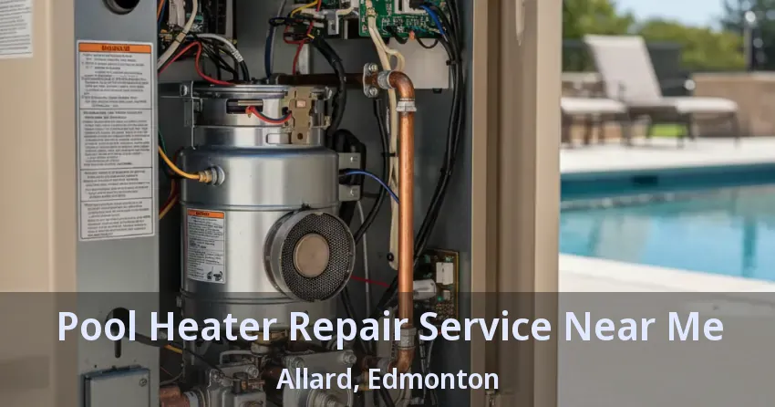 Pool Heater Repair Service Near Me Allard, Edmonton - AB Pool Heater Repair Service Near Me Allard, Edmonton - AB