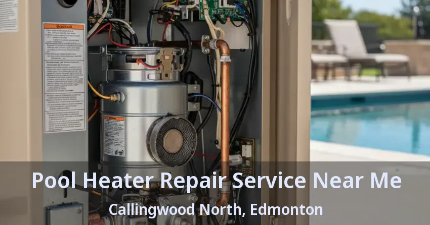 Pool Heater Repair Service Near Me Callingwood North, Edmonton - AB