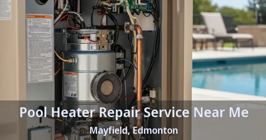 Pool Heater Repair Service Near Me Mayfield, Edmonton - AB Pool Heater Repair Service Near Me Mayfield, Edmonton - AB