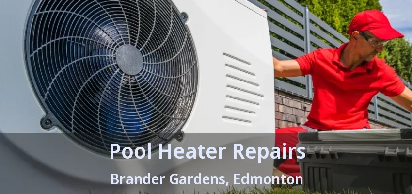 Pool Heater Repairs Brander Gardens, Edmonton - AB