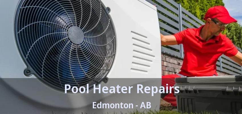 Pool Heater Repairs Edmonton - AB