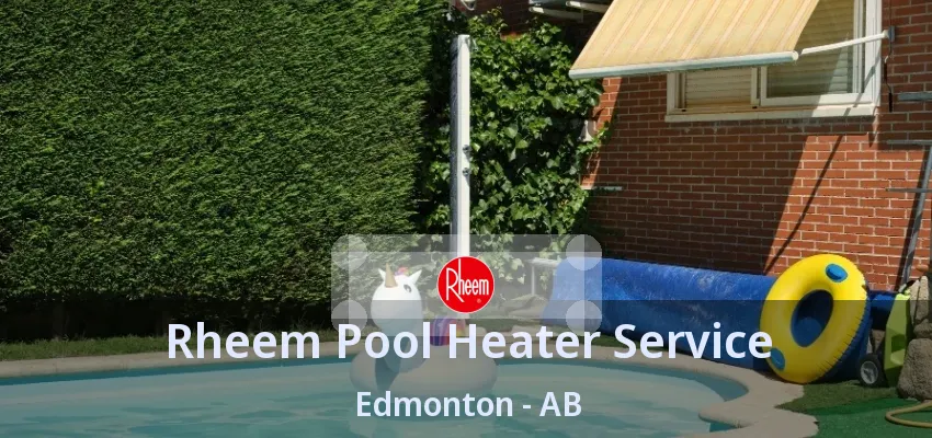 Rheem Pool Heater Service Edmonton - AB