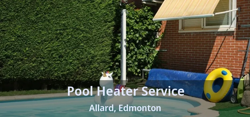 Pool Heater Service Allard, Edmonton - AB