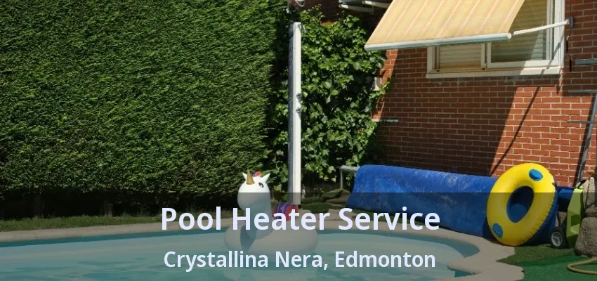 Pool Heater Service Crystallina Nera, Edmonton - AB Pool Heater Service Crystallina Nera, Edmonton - AB