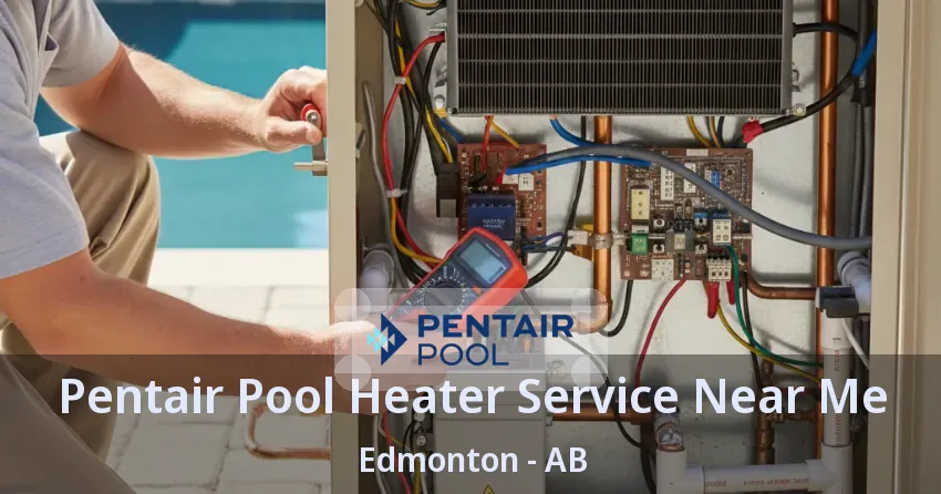 Pentair Pool Heater Service Near Me Edmonton - AB