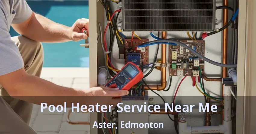 Pool Heater Service Near Me Aster, Edmonton - AB Pool Heater Service Near Me Aster, Edmonton - AB