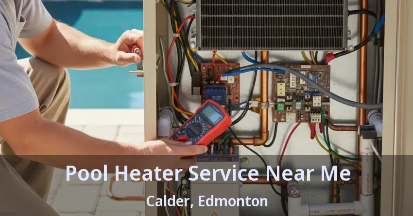 Pool Heater Service Near Me Calder, Edmonton - AB Pool Heater Service Near Me Calder, Edmonton - AB
