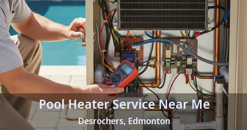 Pool Heater Service Near Me Desrochers, Edmonton - AB