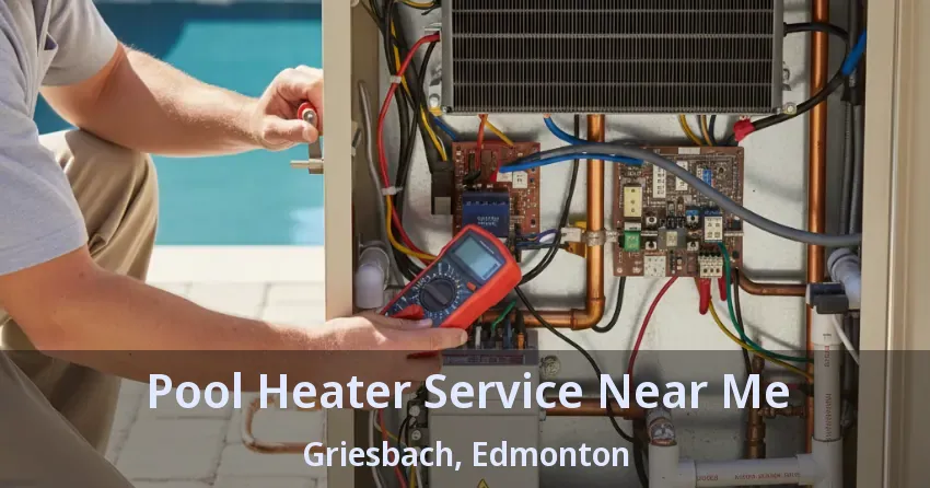 Pool Heater Service Near Me Griesbach, Edmonton - AB Pool Heater Service Near Me Griesbach, Edmonton - AB