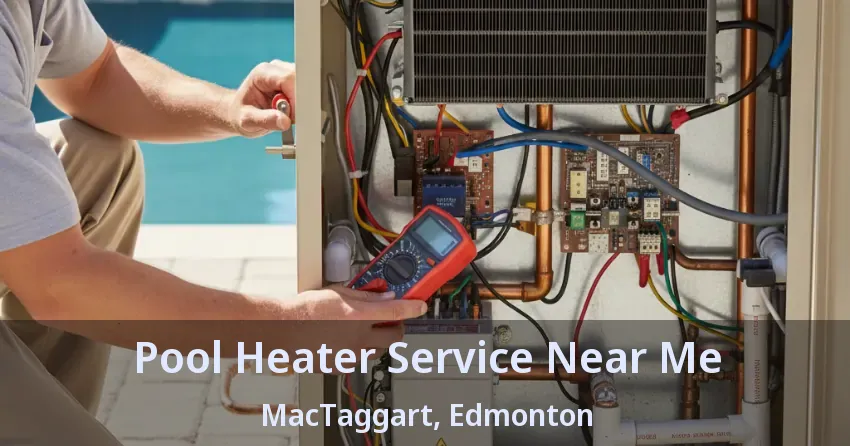 Pool Heater Service Near Me MacTaggart, Edmonton - AB Pool Heater Service Near Me MacTaggart, Edmonton - AB