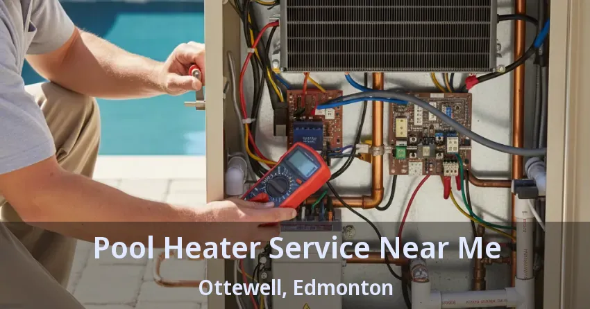 Pool Heater Service Near Me Ottewell, Edmonton - AB Pool Heater Service Near Me Ottewell, Edmonton - AB
