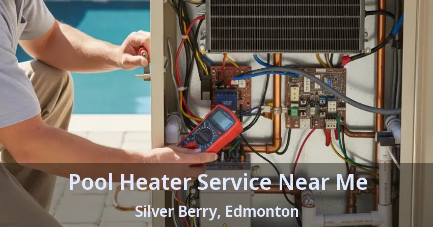 Pool Heater Service Near Me Silver Berry, Edmonton - AB Pool Heater Service Near Me Silver Berry, Edmonton - AB