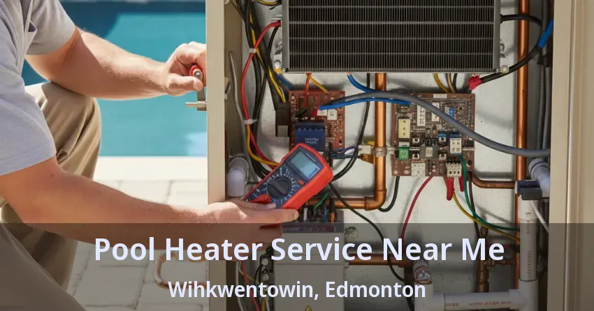 Pool Heater Service Near Me Wihkwentowin, Edmonton - AB Pool Heater Service Near Me Wihkwentowin, Edmonton - AB