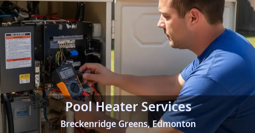 Pool Heater Services Breckenridge Greens, Edmonton - AB Pool Heater Services Breckenridge Greens, Edmonton - AB
