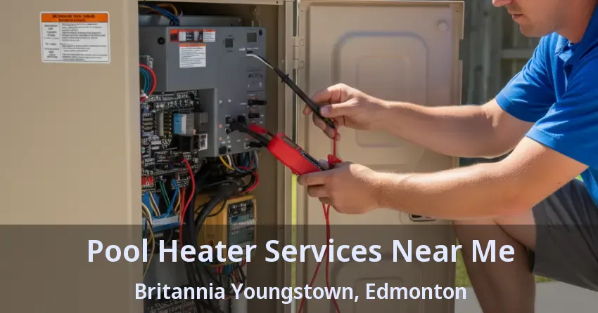 Pool Heater Services Near Me Britannia Youngstown, Edmonton - AB Pool Heater Services Near Me Britannia Youngstown, Edmonton - AB