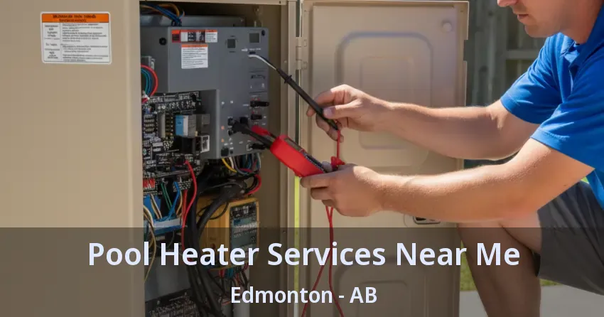 Pool Heater Services Near Me Edmonton - AB