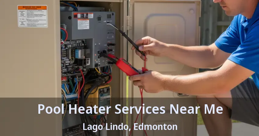 Pool Heater Services Near Me Lago Lindo, Edmonton - AB Pool Heater Services Near Me Lago Lindo, Edmonton - AB