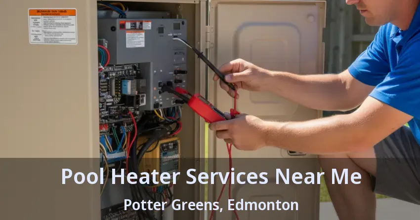 Pool Heater Services Near Me Potter Greens, Edmonton - AB