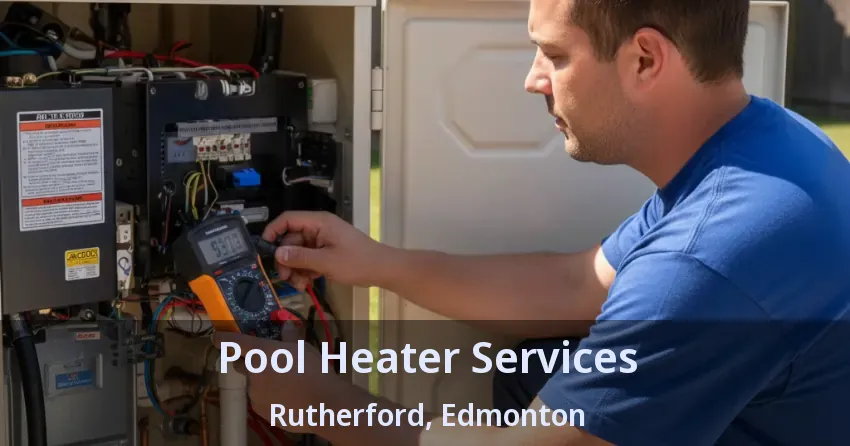 Pool Heater Services Rutherford, Edmonton - AB