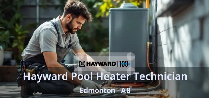 Hayward Pool Heater Technician Edmonton - AB Hayward Pool Heater Technician Edmonton - AB