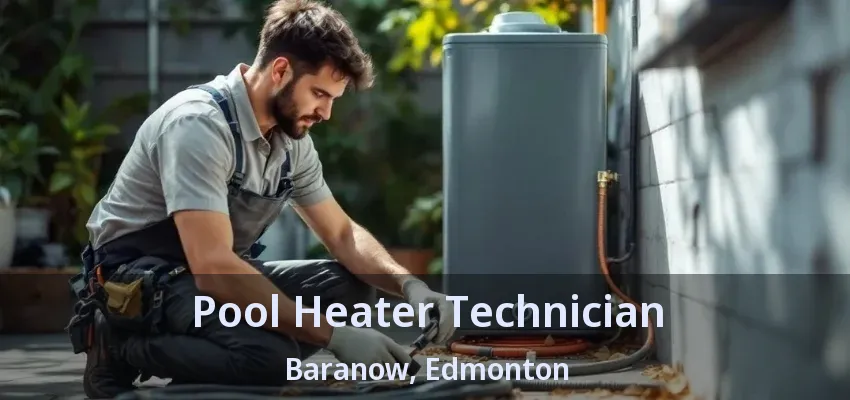 Pool Heater Technician Baranow, Edmonton - AB