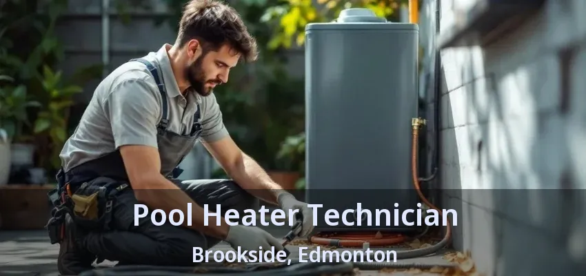Pool Heater Technician Brookside, Edmonton - AB