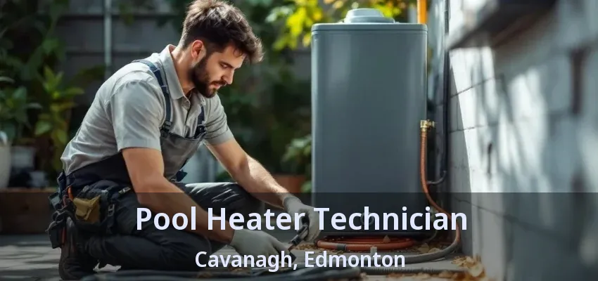 Pool Heater Technician Cavanagh, Edmonton - AB Pool Heater Technician Cavanagh, Edmonton - AB