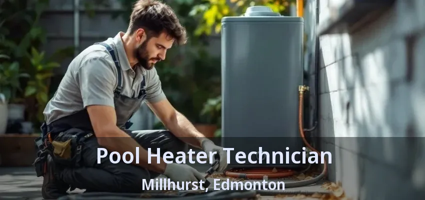 Pool Heater Technician Millhurst, Edmonton - AB