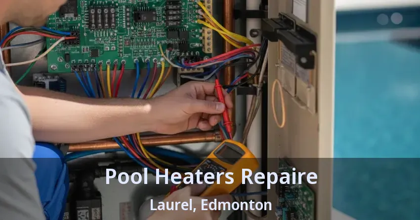 Pool Heaters Repaire Laurel, Edmonton - AB