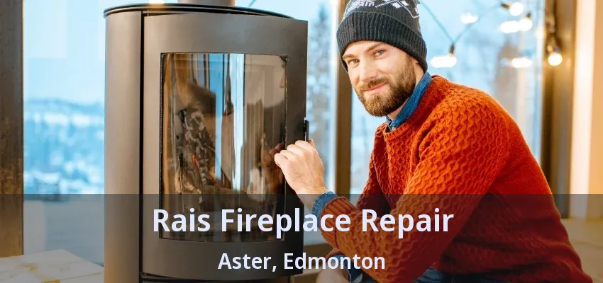 Rais Fireplace Repair Aster, Edmonton - AB Rais Fireplace Repair Aster, Edmonton - AB